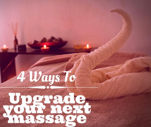 4 Ways To Upgrade Your Next Massage